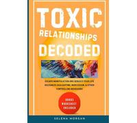 Toxic Relationships Decoded - Escape Manipulation and Rebuild Your Life - NUOVO