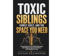 TOXIC SIBLINGS, FAMILY GUILT, AND THE SPACE YOU NEED: A Practical Guide to Toxic Sibling Relationships, Adult Sibling Estrangement, Boundaries, and Protecting Your Peace: 3