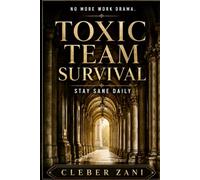 Toxic Team Survival: Stay Sane Daily