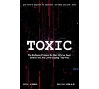 TOXIC: The Collapse Protocol for Men Who’ve Been Broken and Are Done Staying That Way