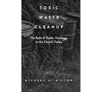 Toxic Waste Cleanup: The Role of Public Theology in the Church Today
