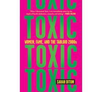 Toxic: Women, Fame, and the Tabloid 2000s