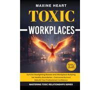 Toxic Workplaces Survive Gaslighting Bosses and Bullying: Set Healthy Boundaries • Overcome Burnout • Restore Your Professional Confidence