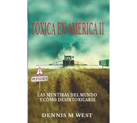Toxinas en America II: Las mentiras del mundo y cómo desintoxicarse