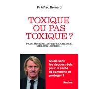 Toxique ou pas toxique ?: PFAS, microplastiques, chlore, métaux lourds… Quels risques pour la santé ? Comment s'en protéger ?