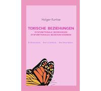 Toxische Beziehungen Dysfunktionale Beziehungen Dysfunktionales Beziehungsdenken: Erkennen. Verstehen. Vermeiden.