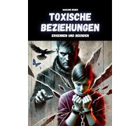 Toxische Beziehungen: erkennen und beenden