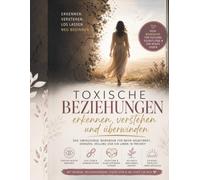 Toxische Beziehungen: erkennen, verstehen und überwinden