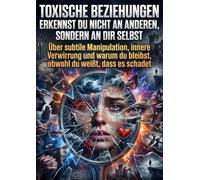 Toxische Beziehungen erkennst du nicht an anderen, sondern an dir selbst: Über subtile Manipulation, innere Verwirrung und warum du bleibst, obwohl du weißt, dass es schadet