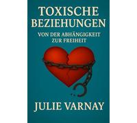 Toxische Beziehungen: Von der Abhängigkeit zur freiheit
