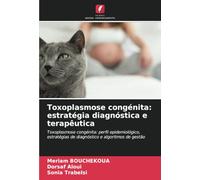Toxoplasmose congénita: estratégia diagnóstica e terapêutica: Toxoplasmose congénita: perfil epidemiológico, estratégias de diagnóstico e algoritmos de gestão