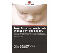 Toxoplasmose congénitale et test d'avidité des IgG: Valeur du test d'avidité des IgG comme marqueur de la transmission verticale et du taux d'infection f¿tale dans la toxoplasmose