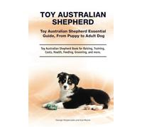 Toy Australian Shepherd. Hardcover. Toy Australian Shepherd Essential Guide, From Puppy to Adult Dog. Toy Australian Shepherd Book for Raising, Training, Costs, Health, Feeding, Grooming, and more.