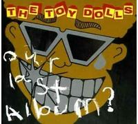 Toy Dolls, the - Our Last Album?