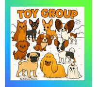 Toy Group Coloring book: Discover the cutest dog breeds in the world with this fun and relaxing Toy Group Coloring Book, featuring all 23 Toy Breeds ... dog lovers, and beginners, this book off