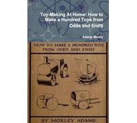 Toy-Making At Home: How to Make a Hundred Toys from Odds and Ends