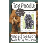 Toy Poodle Word Search Puzzle Book: Word Search Book about Toy Poodles, Dogs, Pets and More! |6x9 Inches, 110 Pages| 50+ Puzzles...Vacations, Relaxation and Toy Poodle Pet Owner Gifts