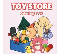 Toy Store Coloring Book for Kids: Cute and Fun Coloring Pages with Teddy Bears, Dolls, Blocks, and Classic Toys for Creative Playtime!