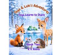 Toya & Luki's Adventures: Toya Learns to Share - A Heartwarming Story About Kindness, Sharing, and Second Chances (Book Two)