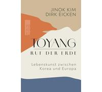 Toyang - Ruf der Erde: Lebenskunst zwischen Korea und Europa