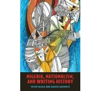 Toyin Falola Saheed Ade Nigeria, Nationalism, and Writing Hi (Copertina rigida)