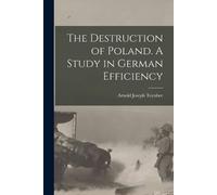 Toynbee Arnold J The Destruction of Poland. A Study in German Effic (Tascabile)