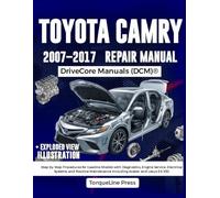 TOYOTA CAMRY REPAIR MANUAL 2007-2017: Step by Step Procedures for Gasoline Models with Diagnostics, Engine Service, Electrical Systems, and Routine Maintenance Including Avalon and Lexus ES 350