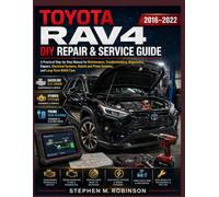 TOYOTA RAV4 (2016-2022) DIY REPAIR & SERVICE GUIDE: A Practical Step-by-Step Manual for Maintenance, Troubleshooting, Diagnostics, Repairs, Electrical ... & Prime Systems, and Long-Term RAV4 Care