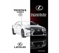 TOYOTA’S GAMBLE: How Lexus Was Born to Beat the Germans: 3