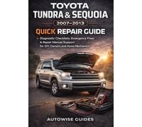 Toyota Tundra & Sequoia 2007-2013 Quick Repair Guide: Diagnostic Checklists, Emergency Fixes & Repair Manual Support for DIY Owners and Home Mechanics