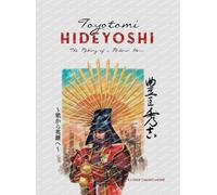Toyotomi Hideyoshi: The Making of A Modern Hero