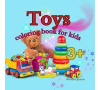 Toys: A fun coloring book filled with toys for children aged 3 and up to enjoy and unleash their creativity.