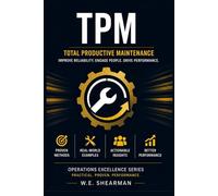 TPM - Total Productive Maintenance: Improve Reliability. Engage People. Drive Performance