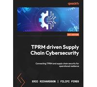 TPRM driven Supply Chain Cybersecurity: Connecting TPRM and supply chain security for operational resilience