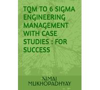 TQM TO 6 SIGMA ENGINEERING MANAGEMENT WITH CASE STUDIES : FOR SUCCESS