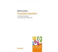 Tra adulti e bambini. Le relazioni educative nei contesti per l'infanzia 0-6