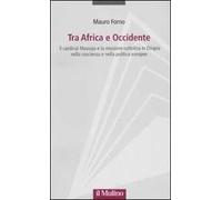Tra Africa e Occidente. Il cardinal Massaja e la missione cattolica in Etiopia nella coscienza e nella politica europee
