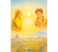 Tra Agata e Carlo, il Cielo che mi ha salvato - [EBS Print]