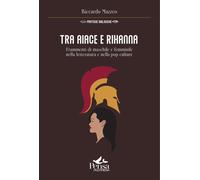 Tra Aiace e Rihanna. Frammenti di maschile e femminile nella lett