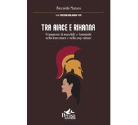 Libri Riccardo Mazzeo - Tra Aiace E Rihanna. Frammenti Di Maschile E Femminile N