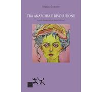 Tra anarchia e rivoluzione. Donne anarchiche raccontano