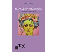 Tra anarchia e rivoluzione. Donne anarchiche raccontano