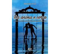 Tra anima e corpo c'è tutto un mondo... sensazioni, azioni, confidenze, sentimenti, colori