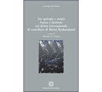 Tra apologia e utopia. Forma e decisione nel diritto internazionale. (Il contributo di Martti Koskenniemi)