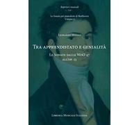 Tra apprendistato e genialità. Le Sonate dalle WoO 47 all’op. 13. Le sonate per pianoforte di Beethoven. Vol. 2