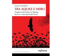 Tra aquile e merli. Viaggio in bicicletta in Albania, Kosovo e Macedonia del Nord