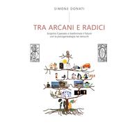 Tra arcani e radici. Scoprire il passato e trasformare il futuro con la psicogenealogia nei tarocchi