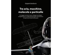 Tra aria, macchine, molecole e particelle. Un viaggio tra storia,