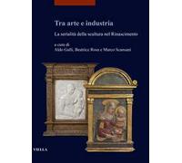 Tra arte e industria. La serialità della scultura nel Rinascimento