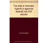 Tra arte e mercato. Agenti e agenzie teatrali nel XIX secolo